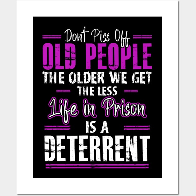 Don't Piss Off Old People The Older We Get The Funny Quote Wall Art by ArtedPool